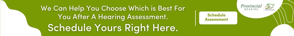 We Can Help You Choose Which is Best For You After A Hearing Assessment. Schedule Yours Right Here.